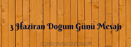 3 Haziran Doğum Günü Mesajı